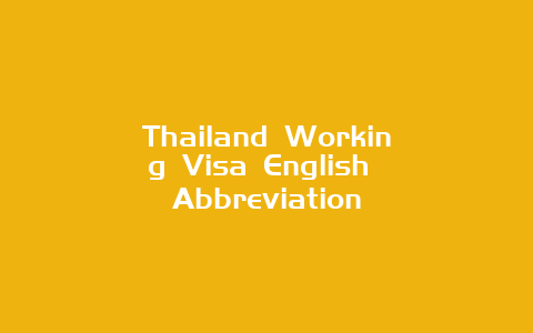 Thailand Working Visa English Abbreviation