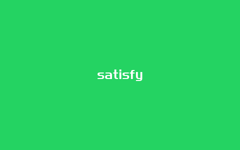 satisfy